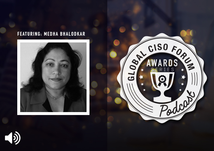 Global CISO Forum Podcast – Awards Series: Medha Bhalodkar