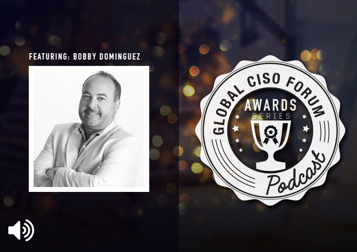 Global CISO Forum Podcast – Awards Series: Bobby Dominguez