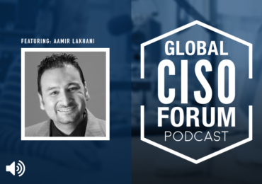 GCF Podcast wGuest Aamir Lakhani 370x260 - Global CISO Forum Podcast