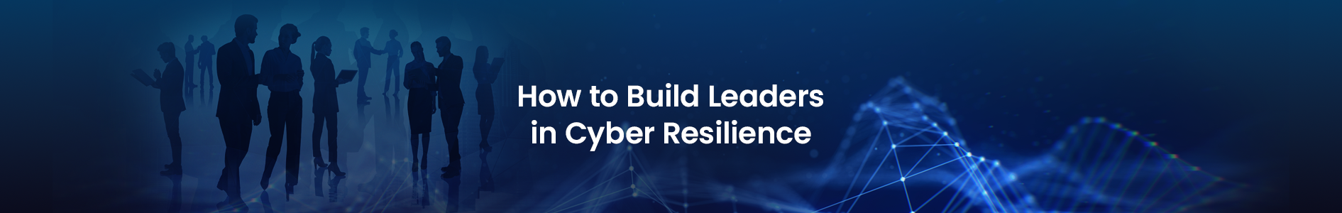 Leaders banner 2 - Build Leaders in Cyber Resilience